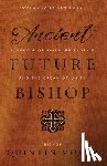 Moore, Quintin - Ancient Future Bishop: A memoir of faith, friendship, and the dream of unity