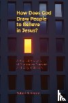 Kerrey, Robert J - How Does God Draw People To Believe In Jesus?