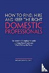 Kardwell, Aleksandra - How to Find, Hire and Keep the Right Domestic Professionals