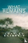 Entrekin, Charles - What Remains