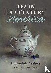 Walters, Kimberly K - TEA IN 18TH CENTURY AMER