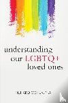 Cohen, Richard - Understanding Our LGBTQ+ Loved Ones