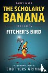 West, Karly - The Scholarly Banana Presents Fitcher's Bird