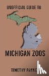 Payne, Timothy - Unofficial Guide to Michigan Zoos