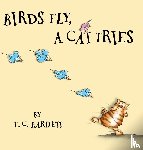 Bartlett, T.C. - Birds Fly, A Cat Tries