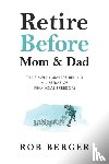 Berger, Rob - Retire Before Mom and Dad