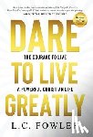 Fowler, Larry C - Dare to Live Greatly