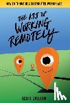 Dawson, Scott - The Art of Working Remotely