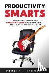 Leonard, Gerald J. - Productivity Smarts: Leaders and Managers Unlock Productivity Secrets from 12 Influential Musicians of the 20th and 21st Century
