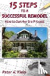 Klein, Peter A. - 15 Steps to a Successful Remodel: How to Survive the Process
