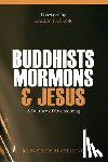 Truong, Jonnathan Zin - Buddhists, Mormons & Jesus: A Journey of Overcoming