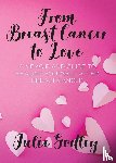 Godley, Julie - From Breast Cancer to Love