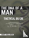 Hallock, Matt - The DNA of a Man Tactical Guide: Activate your Masculine Identity, Reignite Your Drive, and Walk in Kingdom Power