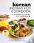 Cho, Nancy, Lee, Selina - Korean Instant Pot Cookbook