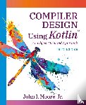 Moore, John I. - Compiler Design Using Kotlin(TM)