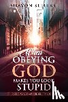 Sellers, Shavon - When Obeying God Makes You Look Stupid