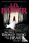 Barker, J D - She Has A Broken Thing Where Her Heart Should Be