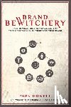 Howell, Park Louis - Brand Bewitchery: How to Wield the Story Cycle System to Craft Spellbinding Stories for Your Brand