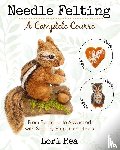 Rea, Lori - Needle Felting - A Complete Course