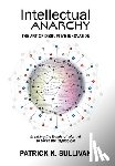 Sullivan, Patrick K. - Intellectual Anarchy: The Art of Disruptive Innovation