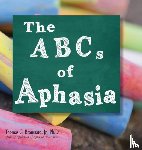 Broussard Ph D, Thomas G - The ABCs of Aphasia