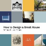 Holowka, David - How to Design a Small House