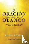 Bonfim, Rick A. - La ORACIÓN que da en el BLANCO: Ministrando a las necesidades de los demás a través de la oración
