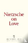 Nietzsche, Friedrich Wilhelm - Nietzsche on Love