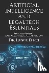 Eliot, Lance - Artificial Intelligence And LegalTech Essentials: Advanced Series On Artificial Intelligence (AI) And Law