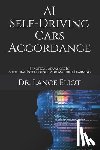 Eliot, Lance - AI Self-Driving Cars Accordance: Practical Advances In Artificial Intelligence And Machine Learning