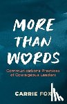 Fox, Carrie - More Than Words: Communications Practices of Courageous Leaders