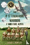Huntley, David E - The B-17 Tomahawk Warrior