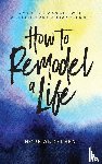 Andersen, Hope - How to Remodel a Life