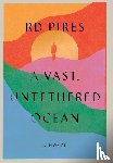 Pires, Rd - A Vast, Untethered Ocean