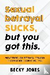 Becky, Jones - Sexual betrayal SUCKS, but you got this.