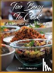 Bagoudou, Malaika - Too Busy To Cook: Unleashing Your Inner Culinary Skills