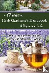 Grimm, Meg - The Christian Herb Gardener's Handbook