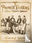 Lansing, William A - Pioneer Doctors of Coos County Oregon