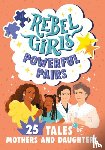 Rebel Girls - Rebel Girls Powerful Pairs: 25 Tales of Mothers and Daughters