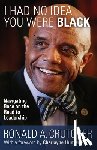 Ronald, Crutcher A. - I Had No Idea You Were Black: Navigating Race on the Road to Leadership