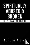 Pierre, Sandra - Spiritually Abused and Broken