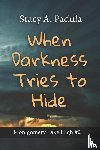 Padula, Stacy A - When Darkness Tries to Hide