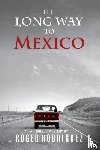 Rodriguez, Roger - The Long Way to Mexico