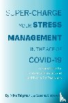 Liebowitz, Sascha, Taigman, Mike - Super-Charge Your Stress Management in the Age of COVID-19