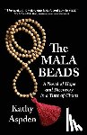 Aspden, Kathy A - The Mala Beads ~ A Novel of Hope and Discovery in a Time of Chaos