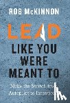 McKinnon, Rob - LEAD LIKE YOU WERE MEANT TO