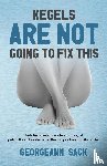 Sack, Georgeann - Kegels Are Not Going to Fix This