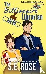 Rose, S. E. - The Billionaire and the Librarian