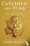 Rogan, James - Catching Our Flag