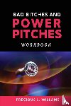 Williams, Precious L - Bad Bitches and Power Pitches Workbook